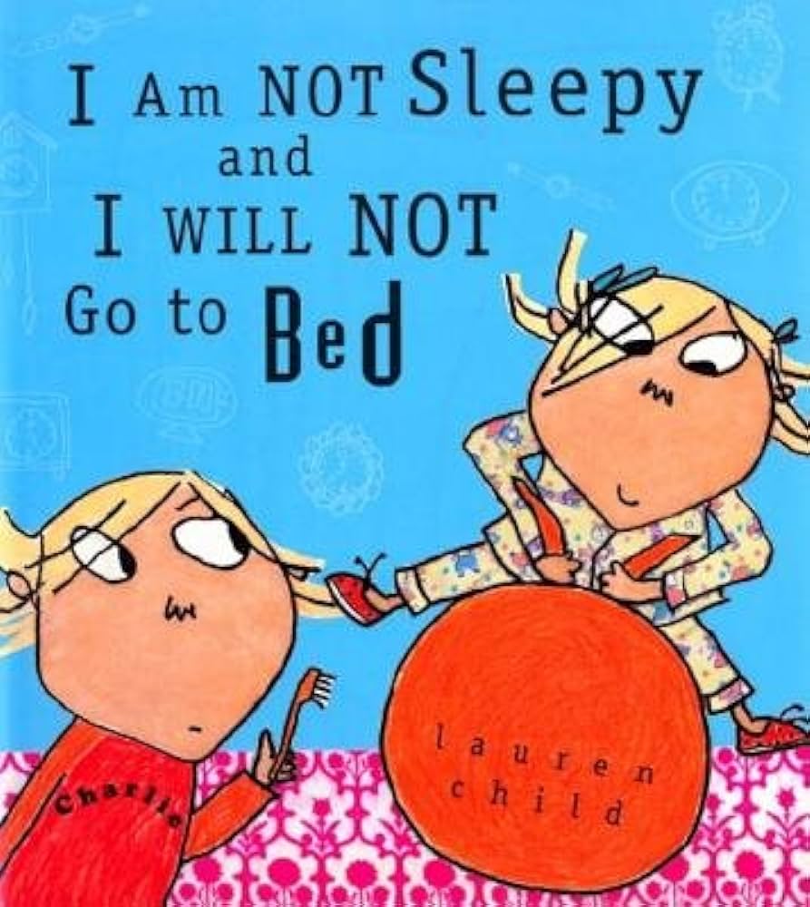 Book cover for the title I am not sleepy and I will not go to bed by Lauren Child. The cover shows a young girls playing with her brother holding a toothbrush.