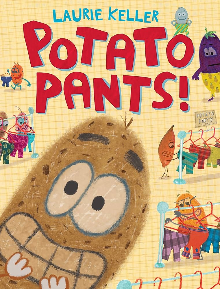 Book cover for the title, Potato pants! by Laurie Keller. On the cover a potato with face has an anxious expression. There are other potatoes in the background putting on pants.