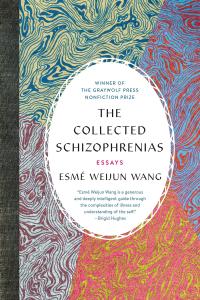 The Collected Schizophrenias: Essays by Esmé Weijun Wang