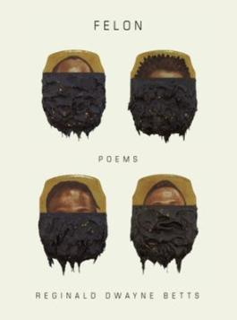Book cover for Felon: Poems by Reginald Dwayne Betts