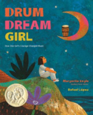 Book cover for title, Drum Dream Girl: How One Girl's Courage Changed Music. The cover features a young girl who is seated and staring up into the night sky.