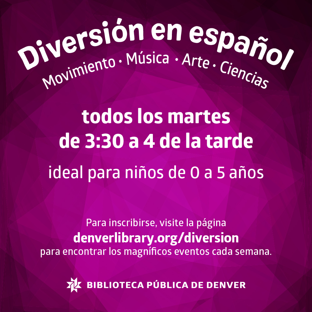 Diversión en español para niños 0-5 años; todos los martes, de 3:30-4:00. Para inscribirse, visite la página https://www.denverlibrary.org/diversion para encontrar los magníficos eventos cada semana.