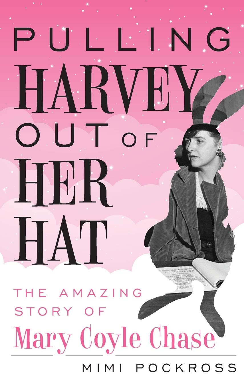 Pulling Harvey Out of Her Hat: The Amazing Story of Mary Coyle Chase book cover 
