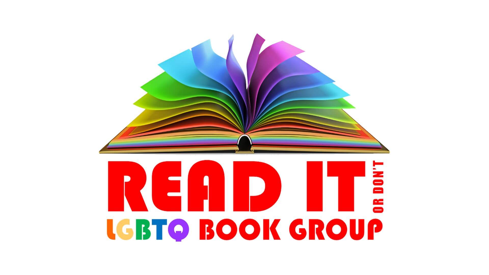 A drawing of a book with rainbow pages and red text that reads "READ IT OR DON'T LGBTQ BOOK GROUP"