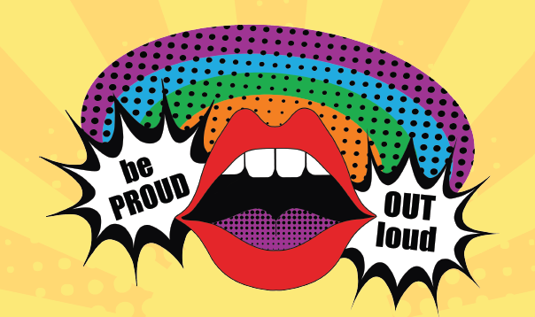 Large lips saying "be proud, out loud!" Rainbow in the background