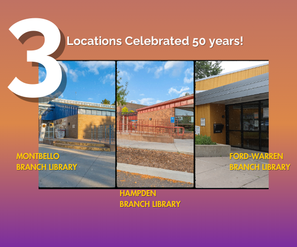 A graphic with the words, "3 Locations Celebrated 50 Years" and show picture of the Montbello, Hampden, and Ford-Warren Branch Library