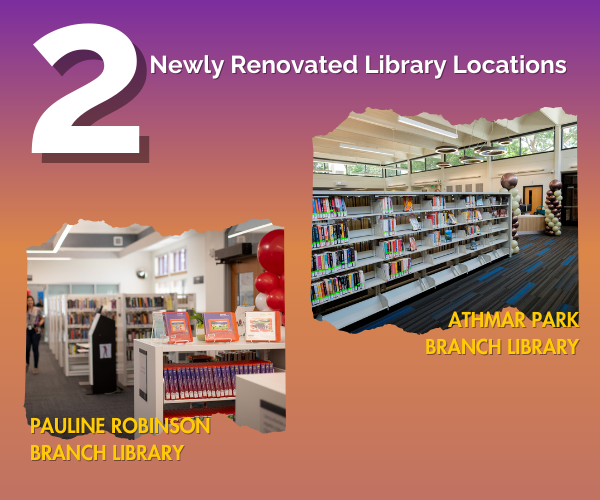 A graphic with the words, "2 Newly Renovated Library Locations" and features pictures of Pauline Robinson and Athmar Park Branch Libraries.