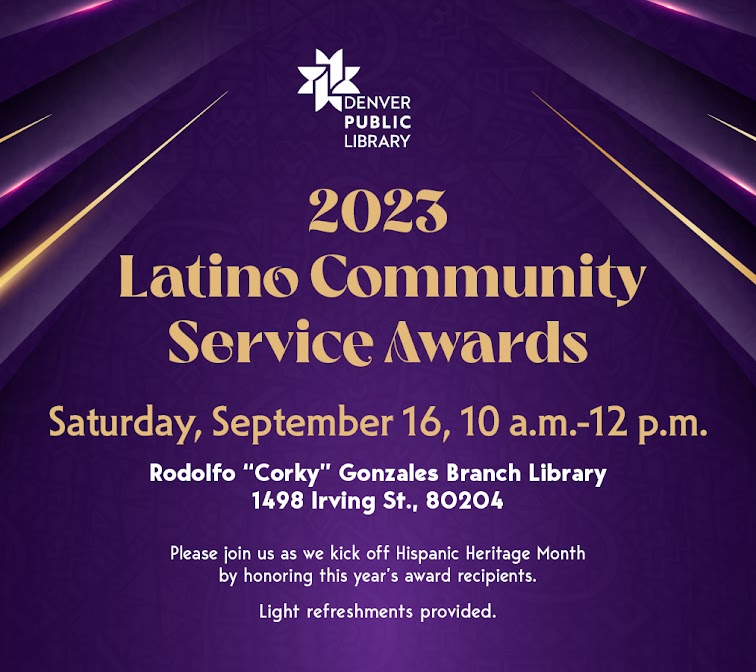Purple graphic with details for this year's Latino Awards. The awards will take place at the Rodolfo "Corky" Gonzales Branch Library located at 1498 Irving St., 80204 on September 16, 2023 starting at 10 a.m. 