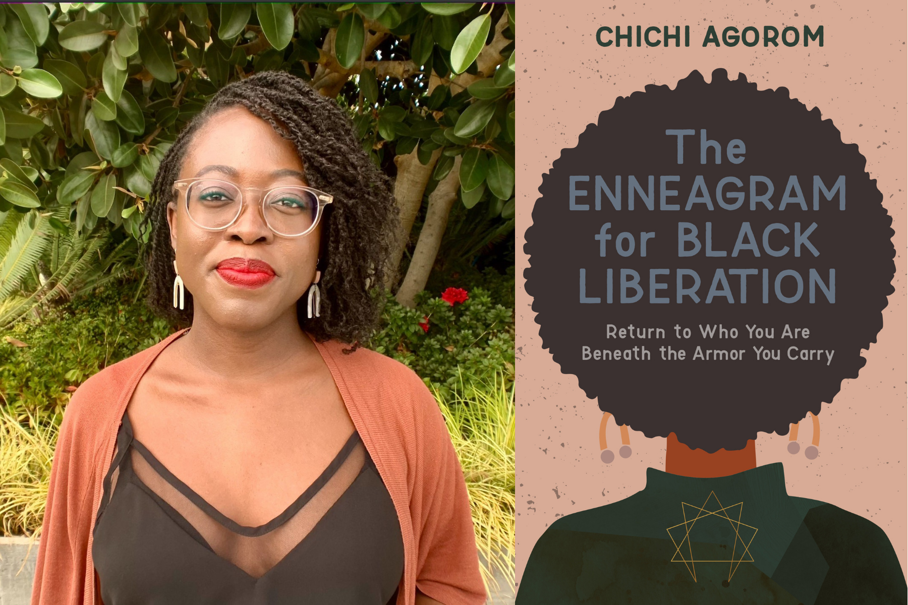A photograph of author Chichi Agorom, a Black woman wearing a rust-colored cardigan and black top in front of green folliage, and the cover of the book The Enneagram for Black Liberation