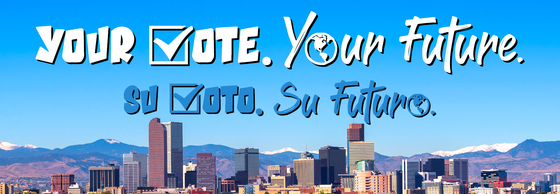 Denver skyline with the words 'Your vote. Your Future' and 'Su voto. Su futuro'