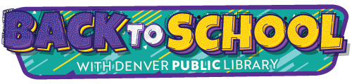 The words "Back to School with Denver Public Library" on a colorful background