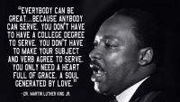 MLK, Jr. quote: Everybody can be great because anybody can serve