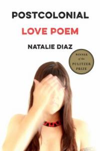 Book cover of "Postcolonial Love Poems" by Natalie Diaz