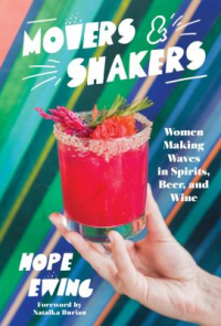 Movers and Shakers: Advice from the Women Changing the Alcohol Industry by Hope Ewing