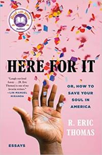 Here For It: Or How to Save Your Soul in America, by R. Eric Thomas 