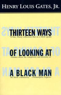 Thirteen Ways of Looking at a Black Man, by Henry Louis Gates, Jr. 