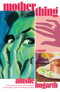 Book cover for "Motherthing" by Ainslie Hogarth