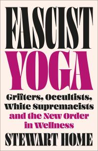 Book cover for "Fascist Yoga" by Stewart Home