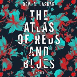 The Atlas of Reds and Blues: A Novel by Devi S. Laskar