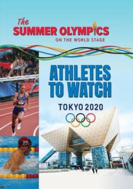Book cover of Athletes to Watch at the Tokyo 2020 Olympics, part of The Summer Olympics on the World Stage series