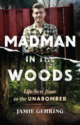 Cover of the book "Madman in the Woods" by Jamie Gehring with a color photograph of Ted Kaczynski