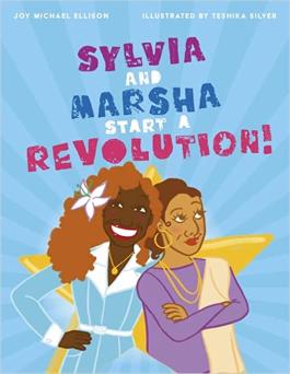 Book cover for Sylvia And Marsha Start A Revolution! : The Story Of The Trans Women Of Color Who Made Lgbtq+ History