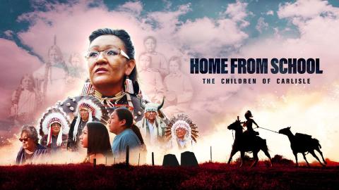 Indigenous people imposed over a photo of wide open sky next to the text "Home From School: The Children of Carlisle"