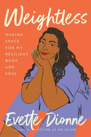 Book cover - illustration of the author with the text "Weightless: Making Space for My Resilient Body and Soul, Evette Dionne, Author of Lifting as We Climb"