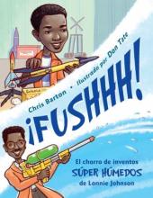 ¡Fushhh! : el chorro de inventos súper húmedos de Lonnie Johnson