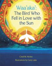 Waa'aka': The Bird Who Fell in Love with the Sun Book Cover