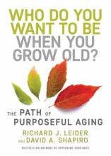 Who Do You Want to Be When You Grow Old?: The Path of Purposeful Aging Book Cover