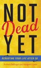 Not Dead Yet: Rebooting Your Life After 50 Book Cover