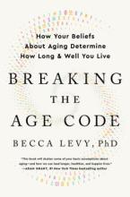 Breaking the Age Code: How Your Beliefs About Aging Determine How Well & How Long You Live Book Cover