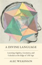 A Divine Language: Learning Algebra, Geometry, and Calculus at the Edge of Old Age Book Cover