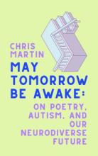 May Tomorrow Be Awake: On Poetry, Autism, and Our Neurodiverse Future Book Cover