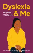 Dyslexia and Me: How to Survive and Thrive If You're Neurodivergent Book Cover