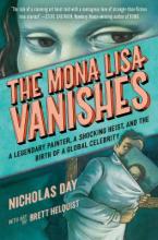 The Mona Lisa Vanishes : A Legendary Painter, a Shocking Heist, and the Birth of a Global Celebrity Book Cover