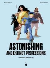 Astonishing and Extinct Professions : 89 Jobs You Will Never Do Book Cover