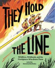 They Hold the Line : Wildfires, Wildlands, and the Firefighters Who Brave Them Book Cover