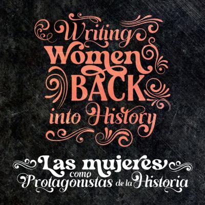 Writing Women Back into History/Las mujeres como protagonistas de la historia