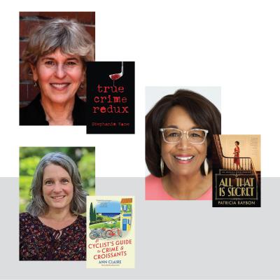 Portrait collage of three women mystery writers with their book covers. From top left: Stephanie Kane with the cover of True Crime Redux; top right: Patricia Raybon with the cover of All That Is Secret; bottom left: Ann Claire with the cover of A Cyclist's Guide to Crime & Croissants.